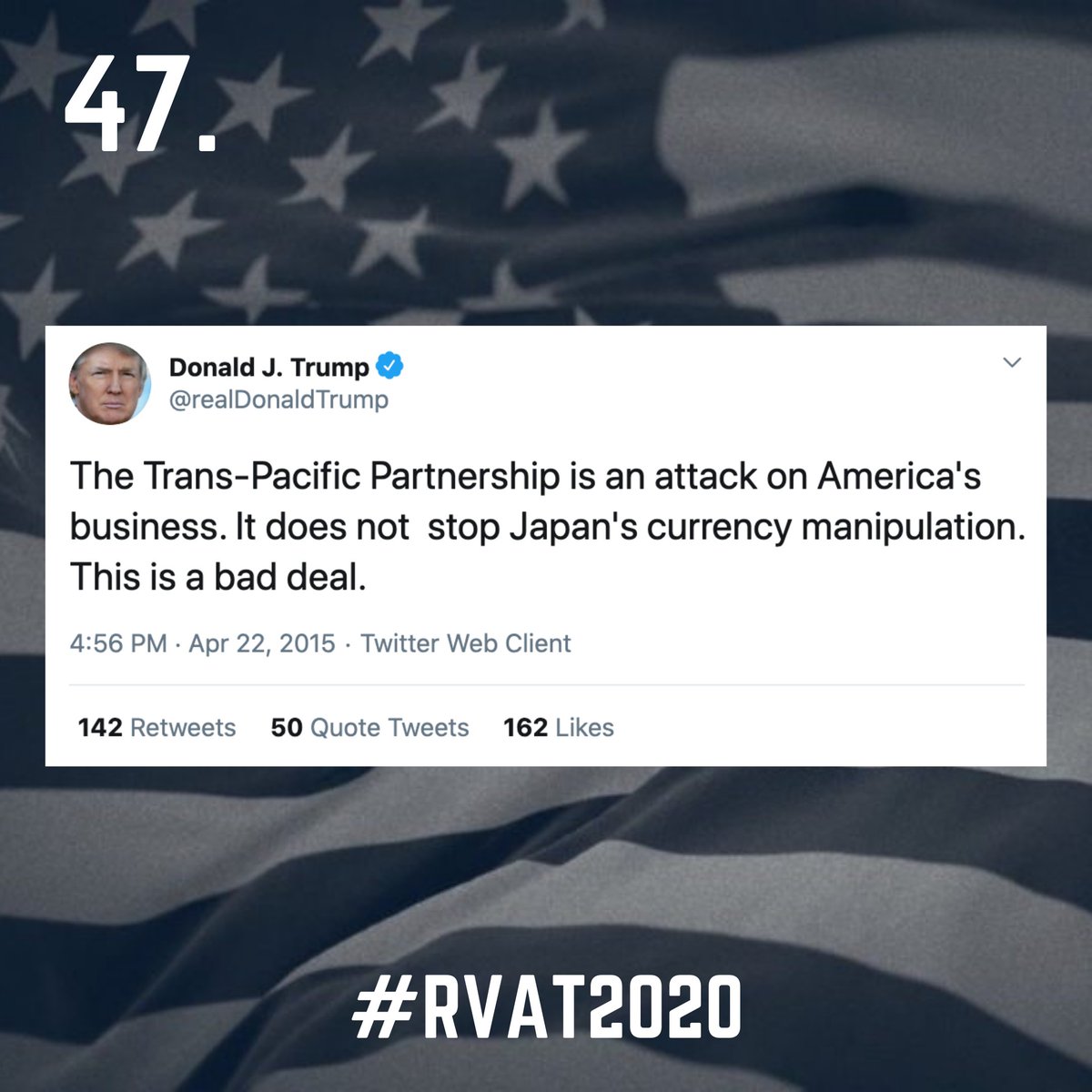 47. The president does not understand that international trade and economic partnerships are good for the domestic economy, the international economy, and international relations. If it's a bad deal, fix it. Don't abandon it.