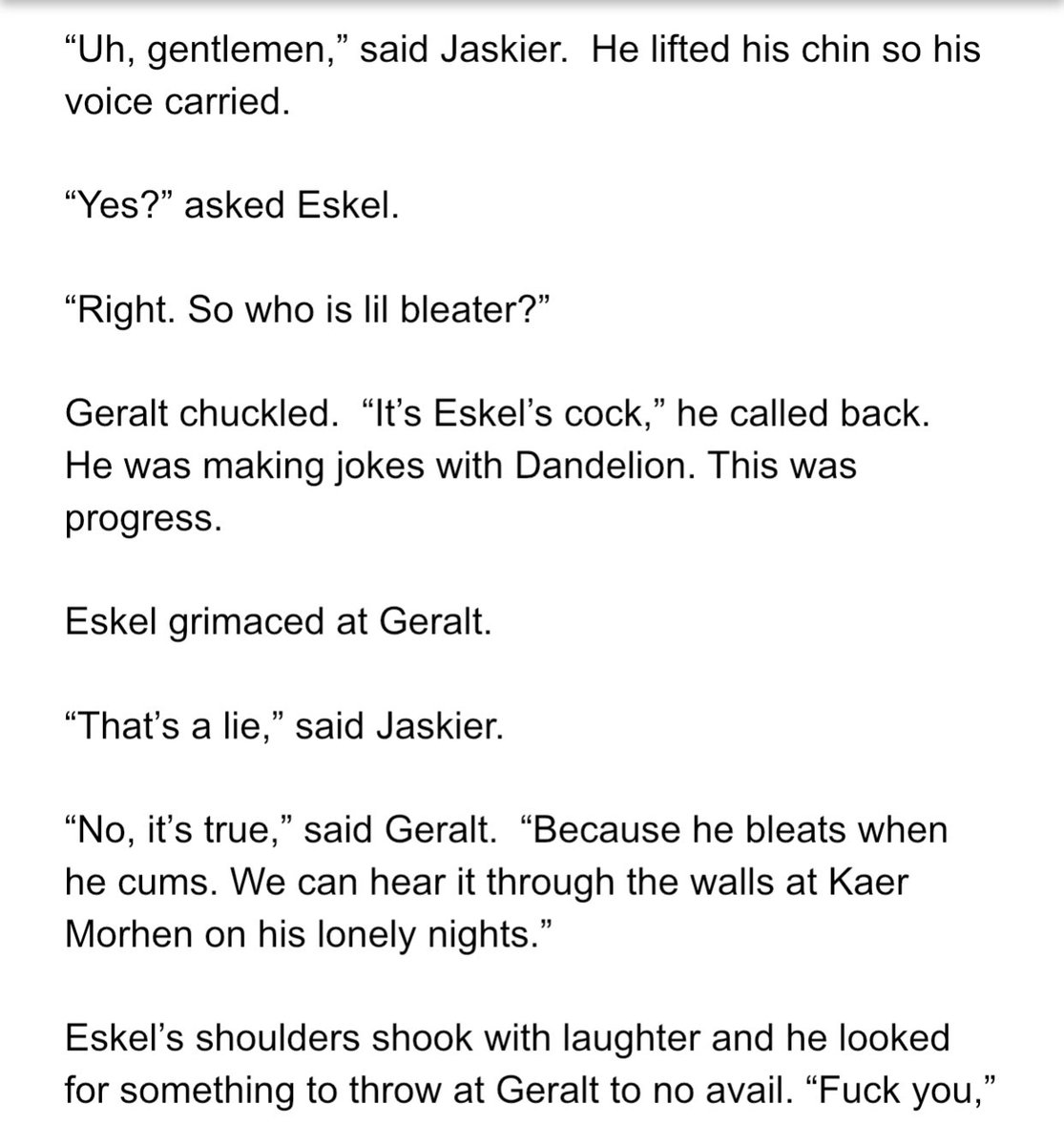 Here’s my next Jaskel / poly witcher Kaer Morhen fic. A juvenile lil Bleater joke between Geralt and Eskel. I may move it to a different chapter but it made me laugh.