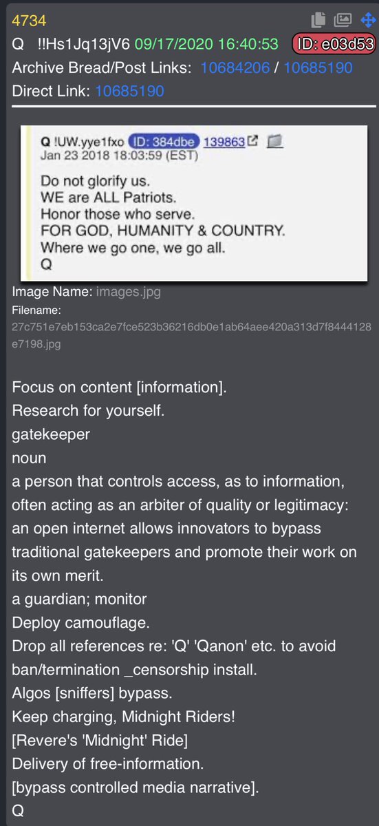 9/17/20 Q4734 Drop all references re: 'Q' 'Qanon' etc. to avoid ban/termination _censorship install. Algos [sniffers] bypass.Keep charging, Midnight Riders! [Revere's 'Midnight' Ride]Delivery of free-information.[bypass controlled media narrative].