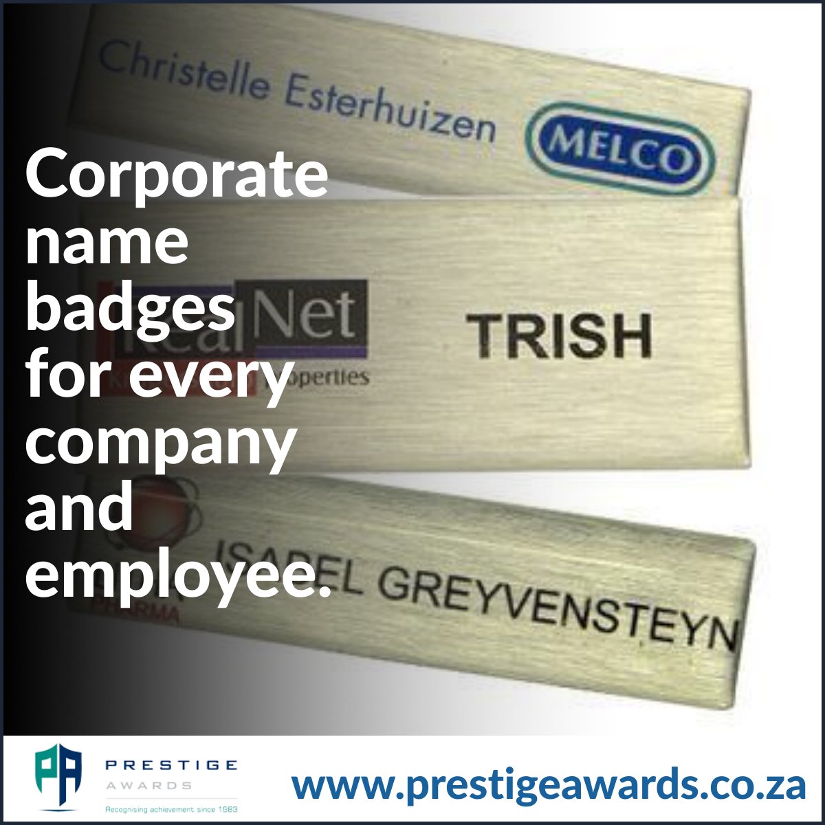 We tailor-make custom name badges for companies and their employees. Visit our website to view our range: prestigeawards.co.za