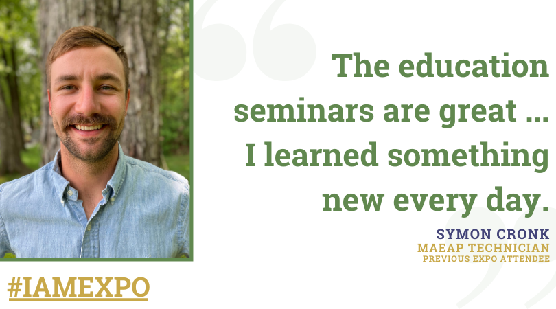 "It was absolutely fantastic. The education seminars were great ... I learned something new every day. The national scholars that attend and present at the EXPO, I think, is worth its weight in gold." - Symon Cronk, MAEAP Technician, Newaygo Conservation District

#IAmEXPO