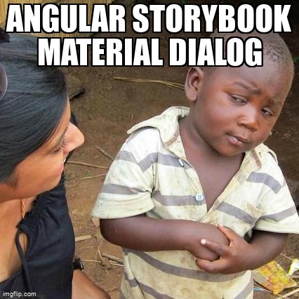 overflow_meme's tweet image. Angular Storybook Material Dialog stackoverflow.com/questions/6385… #angularstorybook #angular #angularmaterial #storybookaddonspecifications #storybook
