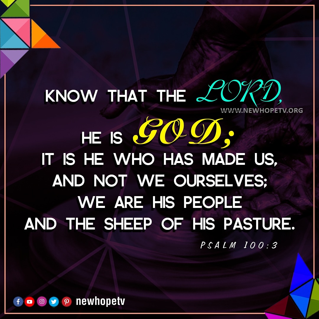 Know that the LORD, He is God; It is He who has made us, and not we ourselves; We are His people and the sheep of His pasture. #Psalm 100:3 #bibleverse #God #childrenofgod #heismystrength #myprovider #TrustGod