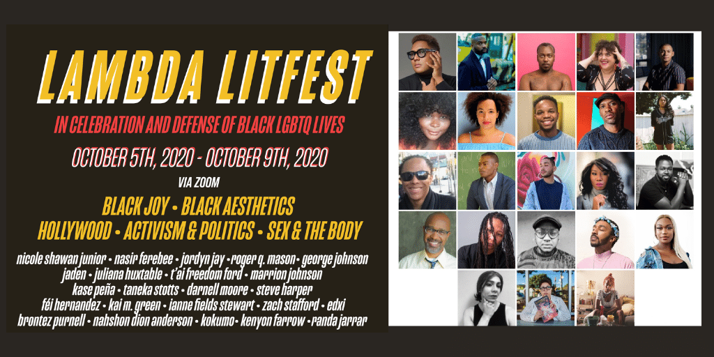 LambdaLitFest's tweet image. This year&apos;s Lambda LitFest is here to bring you FIVE NIGHTS full of conversations w/ Black, Indigenous, and POC LGBTQIA+ artists. Oct 5-9. FREE. Register Today.    bit.ly/32Ct08u #BlackJoy #politics #BlackLivesMatter #BlackTransLivesMatter #BIPOC #LGBTQIA #activism