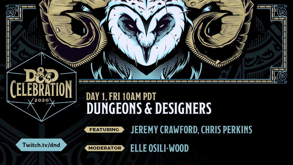 D&D Celebration 2020
Day 1, Fri 10AM PDT
Dungeons & Designers
Featuring: Jeremy Crawford, Chris Perkins
Moderator: Elle Osili-Wood
http://spr.ly/6010GvZBQ - now viewable on YouTube