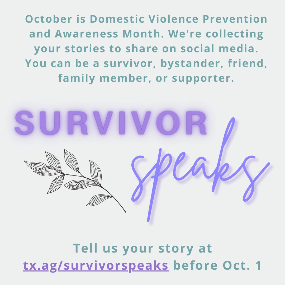 We're gearing up for Domestic Violence Prevention and Awareness Month, and we want to highlight your stories. Tell us about your connection to this important movement at tx.ag/survivorspeaks