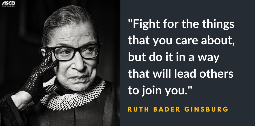 “Fight for the things that you care about, but do it in a way that will lead others to join you.” Rest in peace, Justice Ruth Bader Ginsburg.