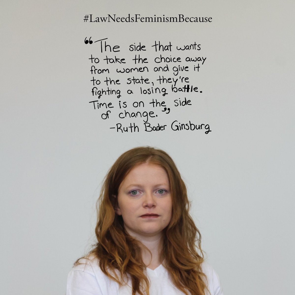 "The side that wants to take the choice away from women and give it to the state, they're fighting a losing battle. Time is on the side of change." #RBG #LawNeedsFeminismBecause