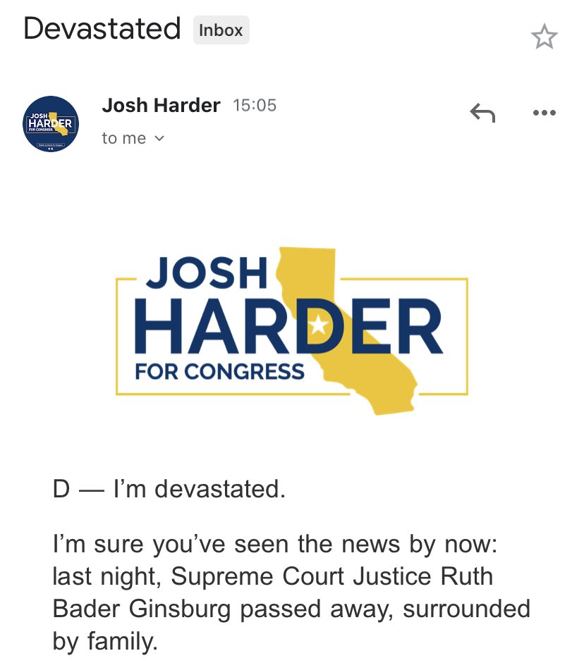 In California, Democratic  @RepJoshHarder is “devastated” by Ruth Bader Ginsberg’s death. He ends his somber email with a “donate” button.