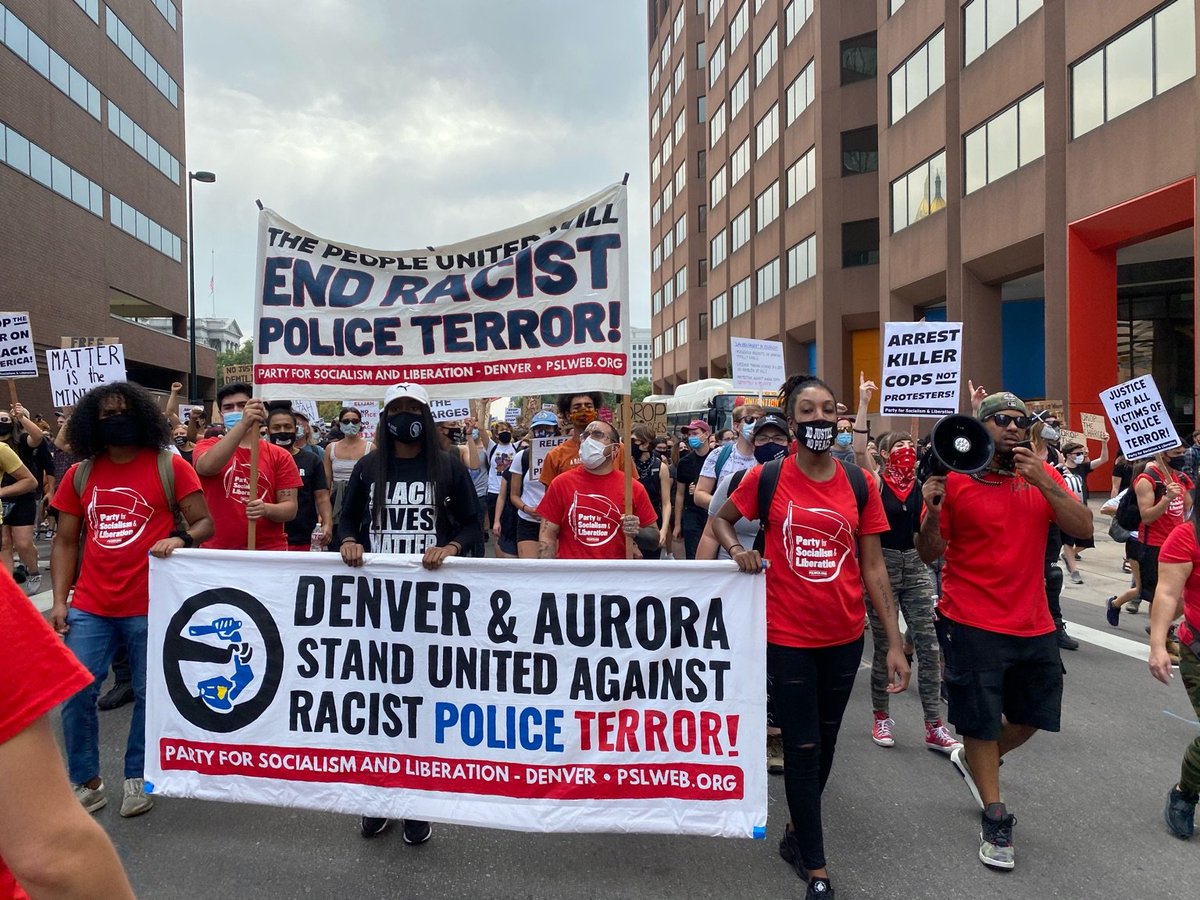 "THE PEOPLE UNITED WILL END RACIST POLICE TERROR""DENVER & AURORA STAND UNITED AGAINST RACIST POLICE TERROR!"