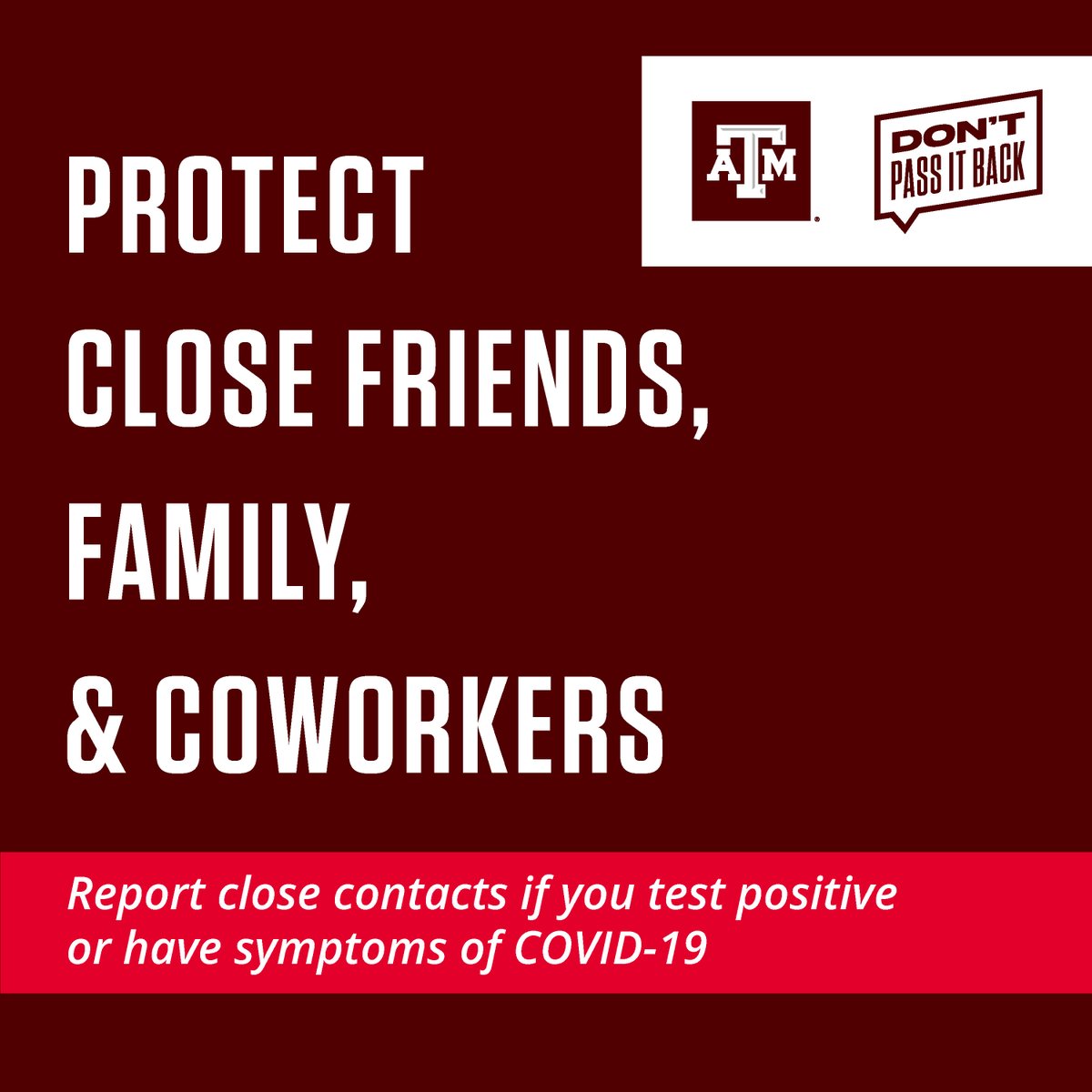 For COVID-19, a “close contact” is within 6 feet of an infected person for at least 15 minutes, regardless of whether wearing a face covering. Anyone infected can spread COVID-19 up to 48 hours before symptoms or testing positive. Report a positive test: tx.ag/covidreport