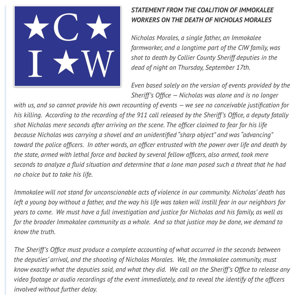ciw's tweet image. BREAKING: Immokalee farmworker Nicholas Morales shot and killed by @CollierSheriff

“We must have a full investigation and justice for Nicholas and his family...  And so that justice may be done, we demand to know the truth.”

Read our full statement: ciw-online.org/blog/2020/09/n…