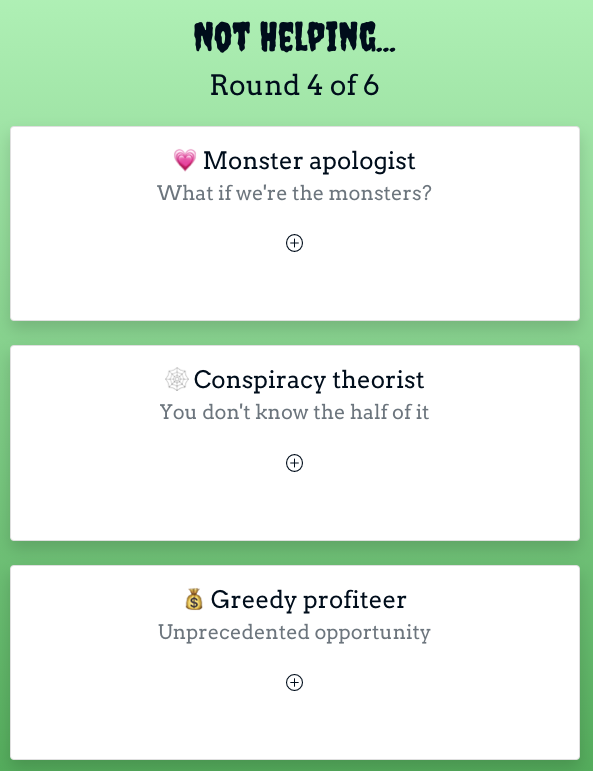 Three character options for round 4: Monster Apologist, Conspiracy Theorist, and Greedy Profiteer