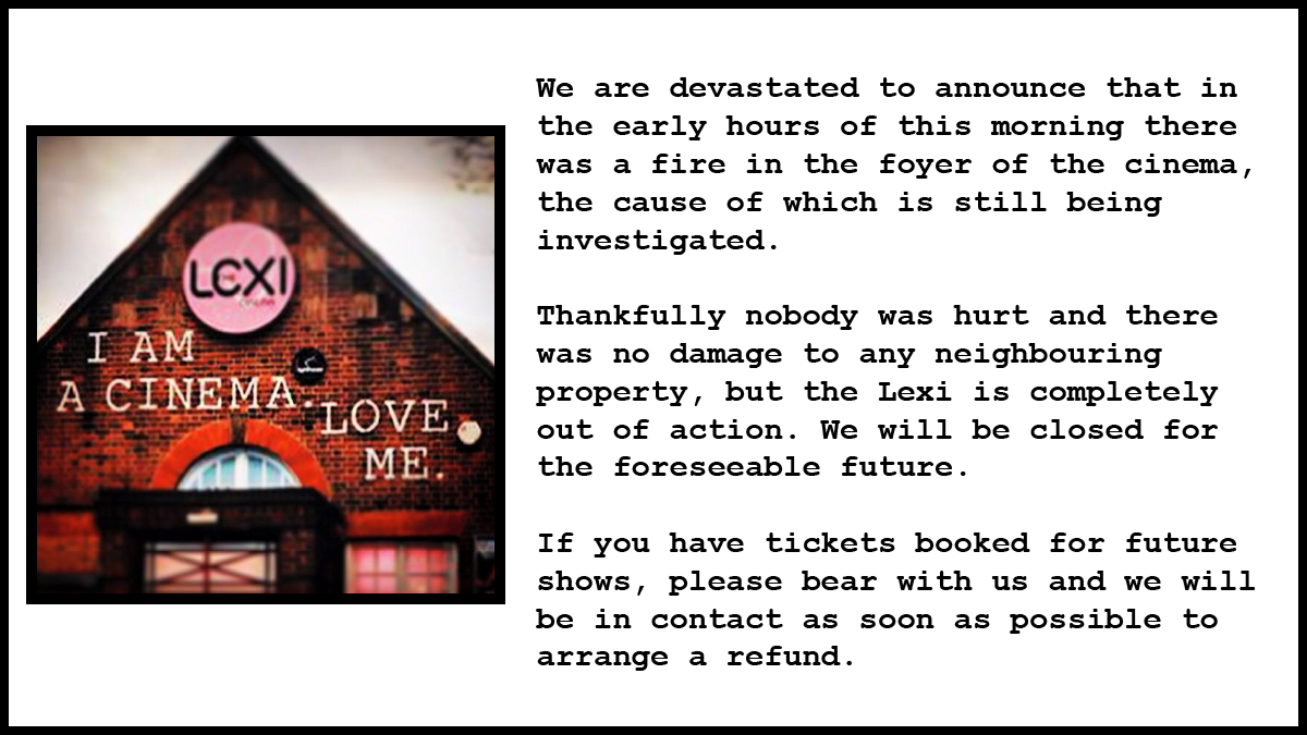 TheLexiCinema's tweet photo. We are devastated to announce that in the early hours of this morning there was a fire in the foyer of the cinema, the cause of which is still being investigated. 

We will be closed for the foreseeable future.

Full statement below ⬇️ https://t.co/dW34JdLrqA