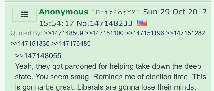 PART A-1: THE INEVITABLE SECOND LARPERAnother anon (responding, ultimately, to the post linked below) claimed to have inside knowledge about the targets of Mueller's investigations.This anon drew six responses, some supportive and some skeptical. https://archive.4plebs.org/pol/thread/147146601/#147147708