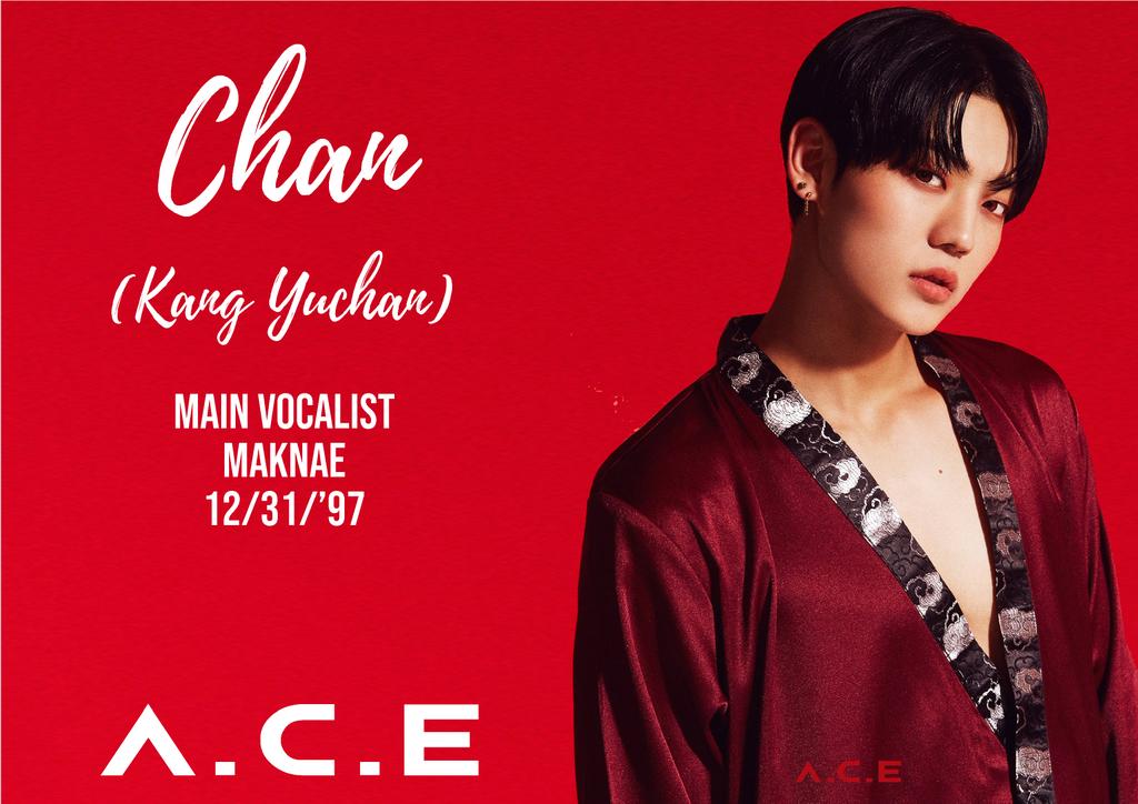 Stage Name: Chan (찬)Birth Name: Kang Yuchan (강유찬) (fans used to romanize it as Kang Yoochan)Position: Main Vocalist, MaknaeBirthday: December 31, 1997Zodiac Sign: CapricornHeight: 177 cm (5’10”)Weight: 59 kg (130 lbs)Blood Type: O