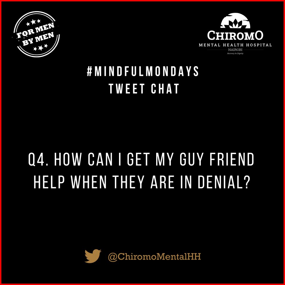  #MindfulMondays Q4. How can I get my guy friend help when they are in denial? #MyMentalHealthFirst  @mmutiga  @mentalkhealthke  @danwallaceM  @FMenBMen  @jgkmfoundation  @bwireferdy10  @GeorgeWNjoroge