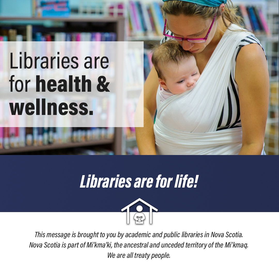 Whether you’re looking for reliable, trustworthy health information or community connections, libraries support
your good health and overall wellness. Come explore today, visit your local library! #LibrariesForLife #NovaScotia