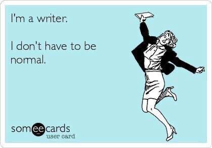 I’m a #writer. I don’t have to be normal. 

#writerslife #amwriting