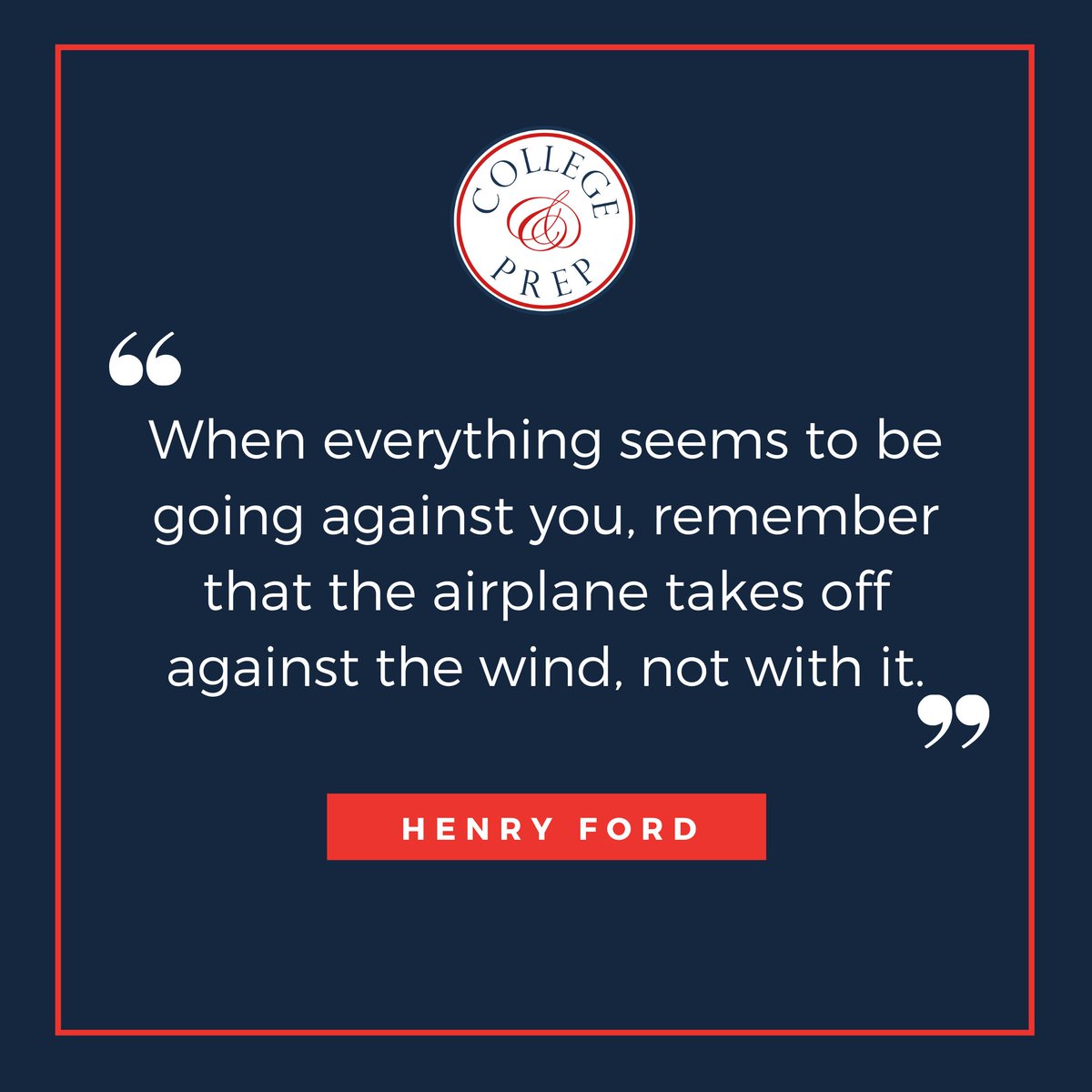 When everything seems to be going against you, remember that the airplane takes off against the wind, not with it. ~Henry Ford
#CollegeAdmissions#IvyEducation#CollegeConsulting #CollegeConsultants #AdmissionsConsulting #BoardingSchools #Boardingschooladmissions#CollegeAdmissions