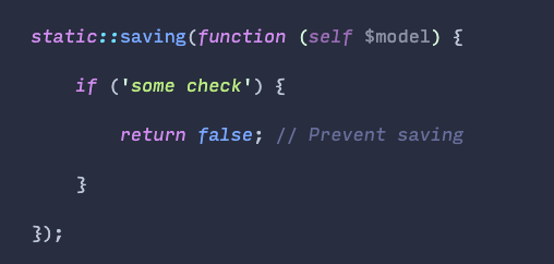 18. You can return "false" from a -ing() Eloquent event listener (creating, updating, saving, deleting) to cancel the action.