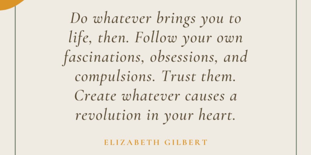 We hope you are having a mindful Monday! "Do whatever brings you to life, then. Follow your own fascinations, obsessions, and compulsions. Trust them. Create whatever causes a revolution in your heart." - Elizabeth Gilbert