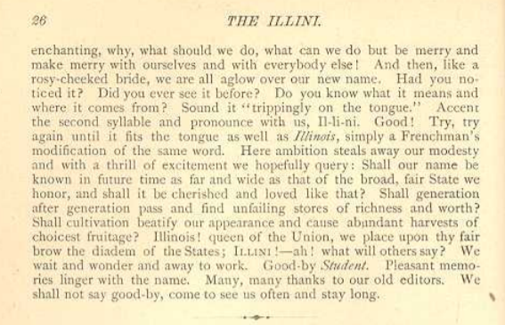 So the timeline looks like this: In 1874, the student newspaper coins the term "Illini" and changes the name of the student newspaper from The Student to The Illini (and, later, Daily Illini). The word "Illini" originates right here in this text (January 1874): 4/