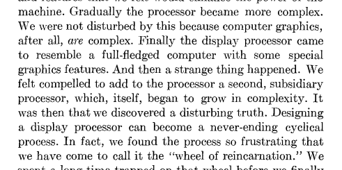 "And then a strange thing happened."  The design pitfall known as the "wheel of reincarnation"... (from "On the Design of Display Processors" by Myer and Sutherland, 1968. cva.stanford.edu/classes/cs99s/…)