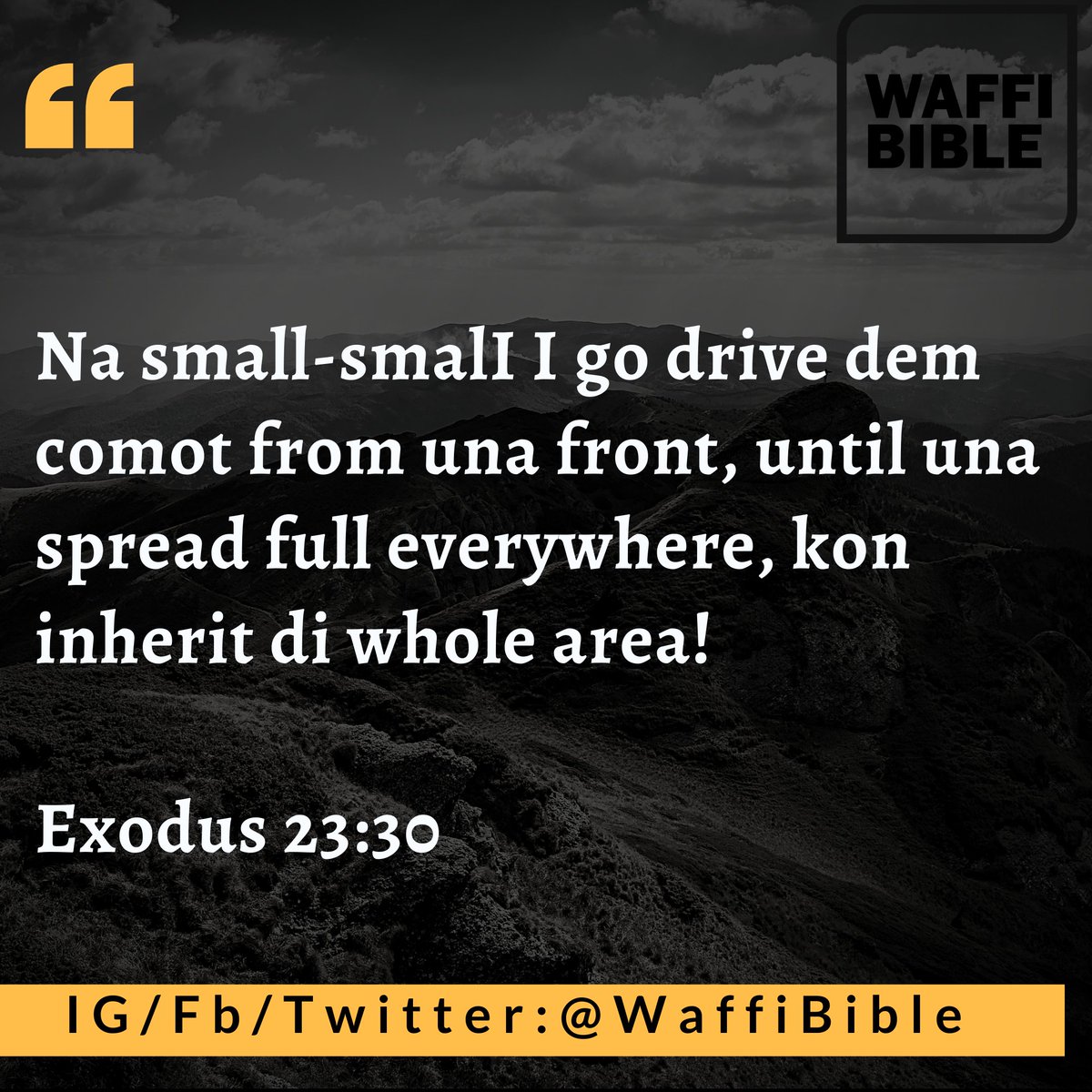 By little and little I will drive them out from before thee, until thou be increased, and inherit the land.

#RefHeb612
#FaithAndPatience
#WaffiBible