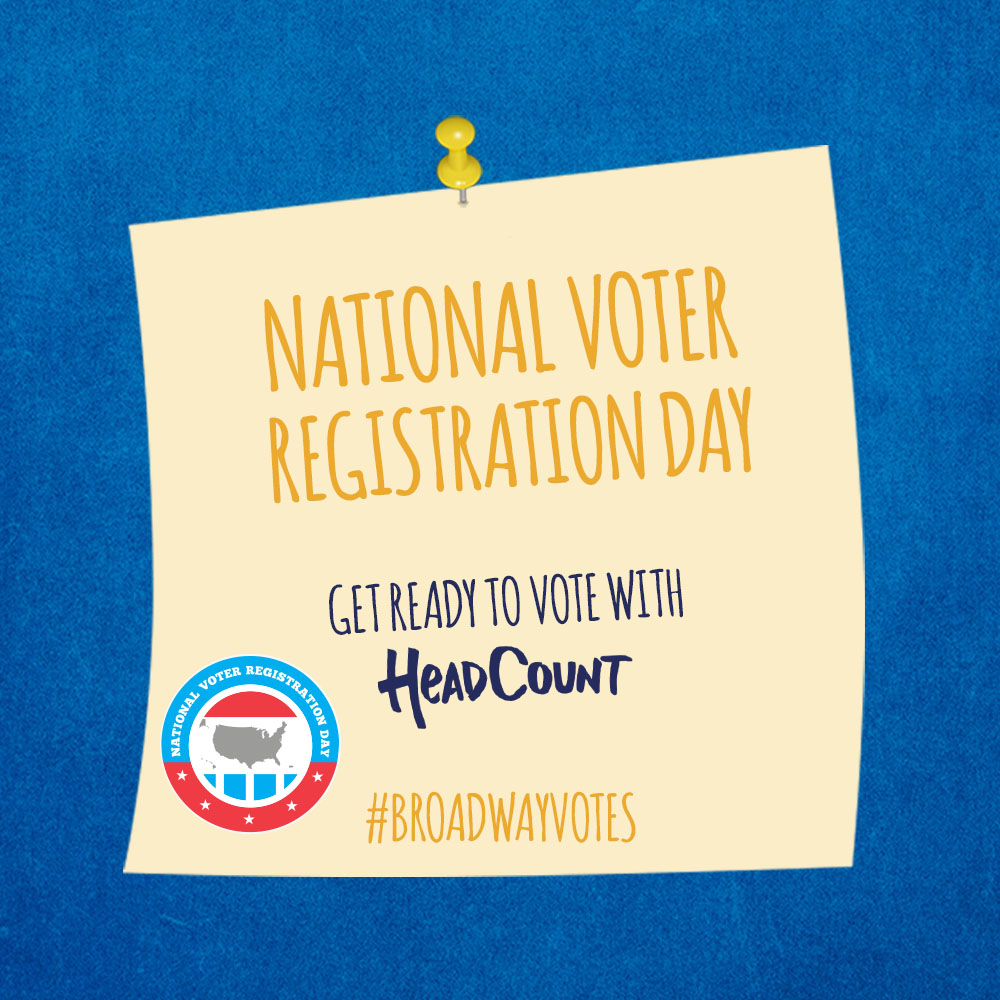 Text- National Voter Registration Day. Get ready to vote with HeadCount #BroadwayVotes