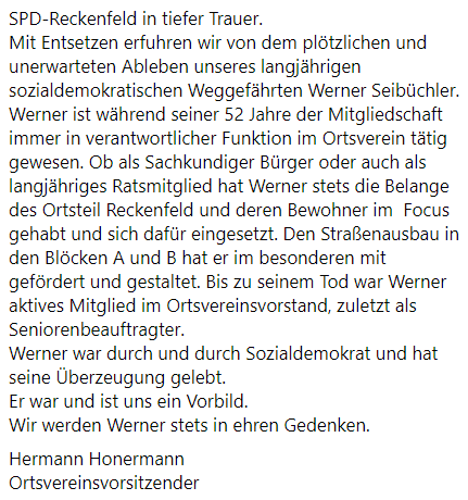SPD-Reckenfeld in tiefer Trauer.
Mit Entsetzen erfuhren wir von dem plötzlichen und unerwarteten Ableben unseres langjährigen sozialdemokratischen Weggefährten Werner Seibüchler.
Werner ist während seiner 52 Jahre der Mitgliedschaft immer in verantwortlicher Funktion im ......