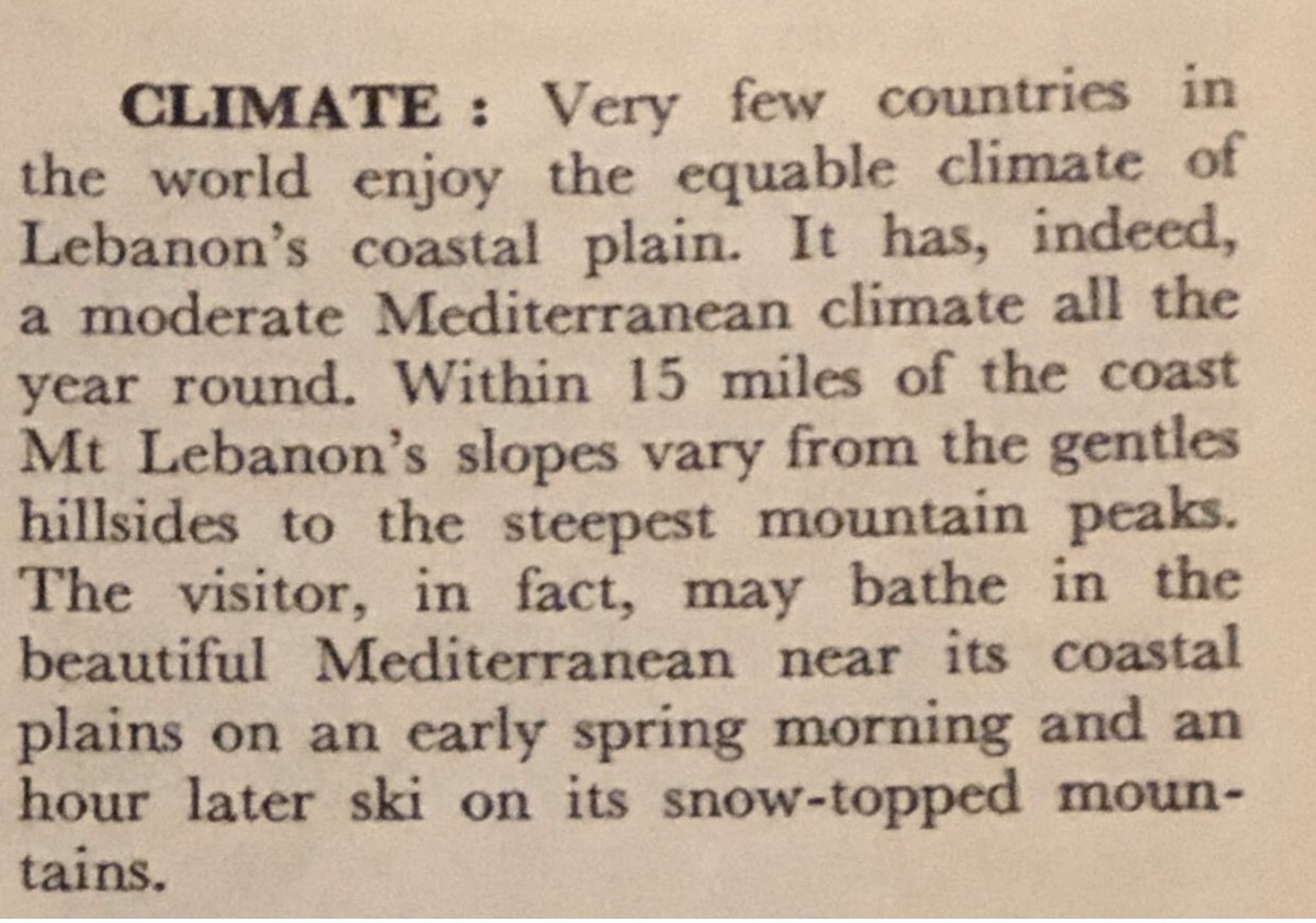 On Lebanon’s Mediterranean climate: “The visitor, in fact, may bathe in the beautiful Mediterranean near its coastal plains on an early spring morning and an hour later ski on its snow-topped mountains” 