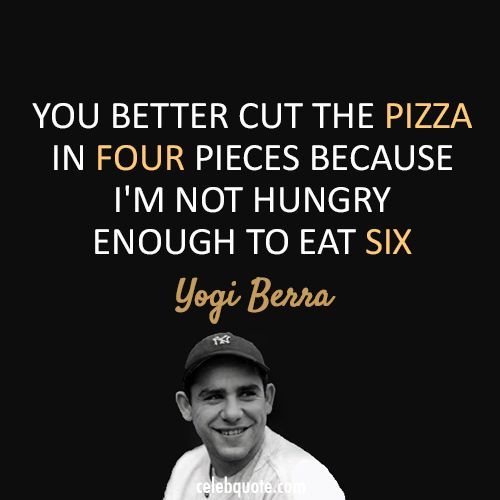 Yogi berra pizza quote