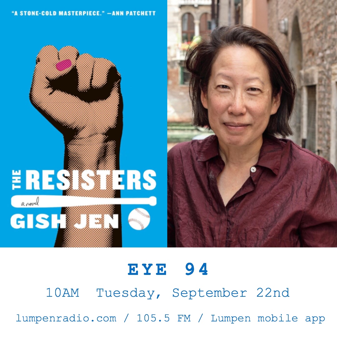10AM!  Eye 94 chats live with superstar author #GishJen, author of the bestseller #TheResisters a New York Times Book of the Year. Jen will talk about her novel of baseball, girlhood and resisting autocracy on this special live edition of Lumpen’s literature show.