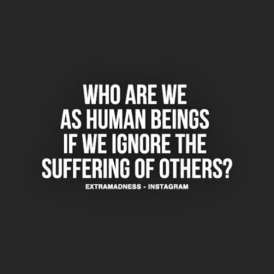 We live in a world with humans who have no humanity!A woke world who only knows how to tear down and never build up.The only way to keep humanity alive is by your good deeds.Whenever you can...Show compassion and make the world, your circle a better place.Remain Blessed!