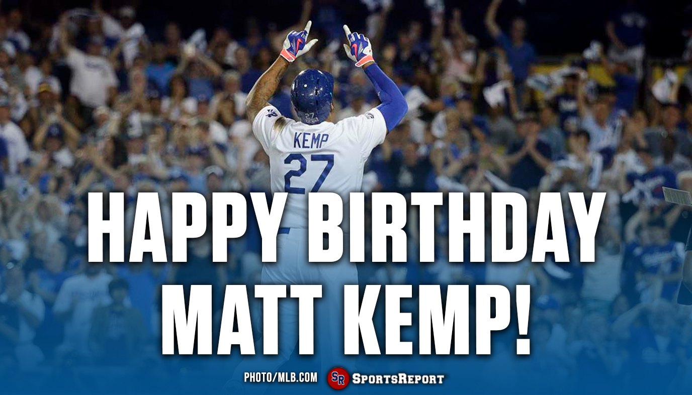  Fans, let\s wish Matt Kemp a Happy Birthday! GO DODGERS!! 