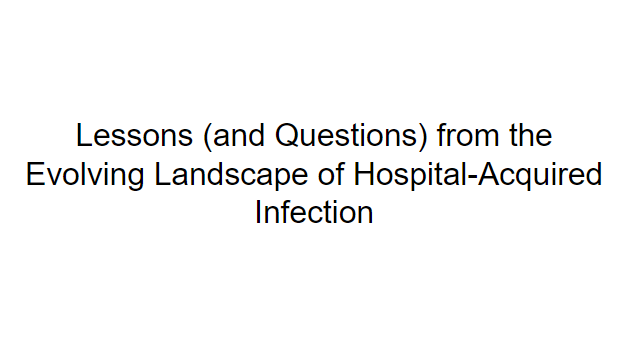What are the lessons (and unresolved questions) about hospital acquired infection
