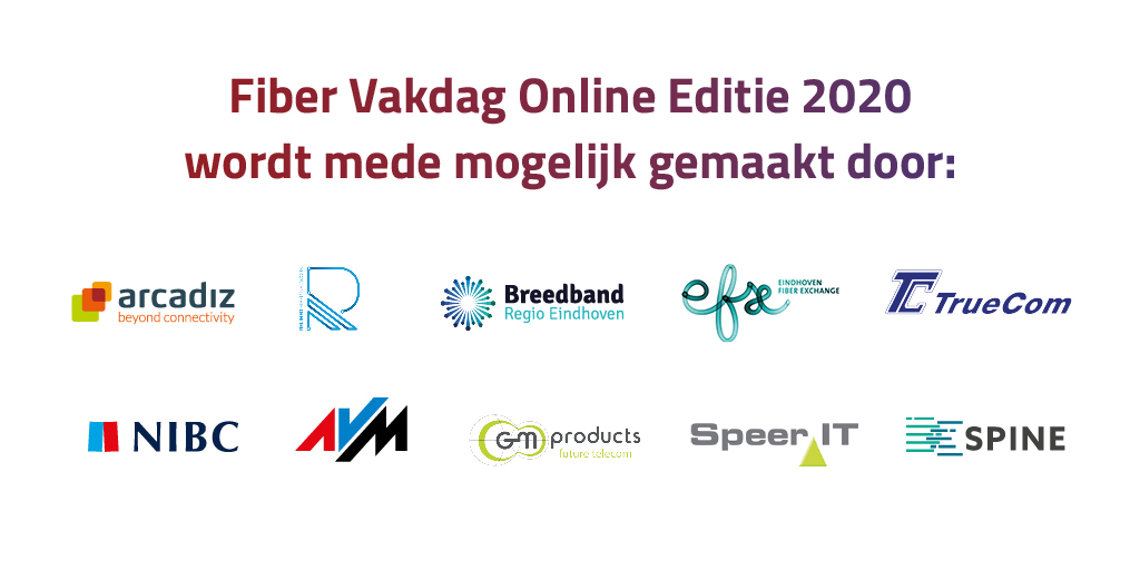 De Fiber Vakdag Online Editie 2020 wordt mede mogelijk gemaakt door Arcadiz , <a href="/RelinedFiber/">Relined Fiber Network</a>, Breedband Regio Eindhoven, Eindhoven Fiber eXchange, Truecom, @NIBC_Bank, @AVM_NL, GM Products, <a href="/Speer_IT/">Speer IT</a> en DCspine.