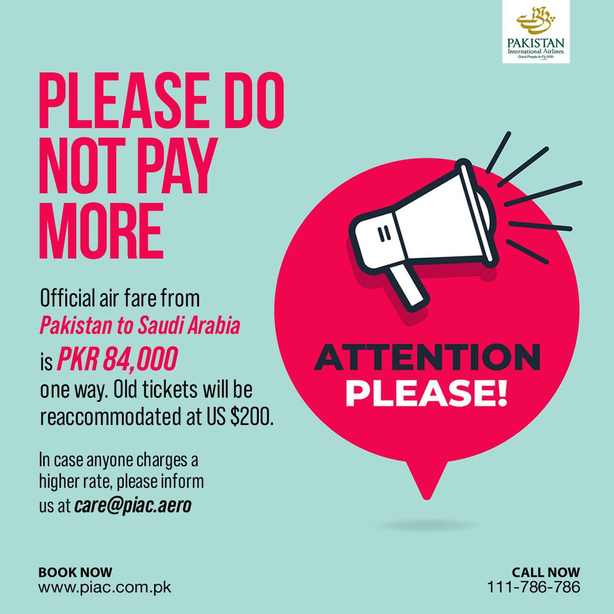 Please do not pay more!

Official fare on PIA from Pakistan to KSA is Rs. 84,000 One way. 

Old tickets to be reaccomodated at a charge of USD 200 

Please beware of anyone who is charging a higher rate, and kindly inform at: 
care@piac.aero 
#PIA #PIACares