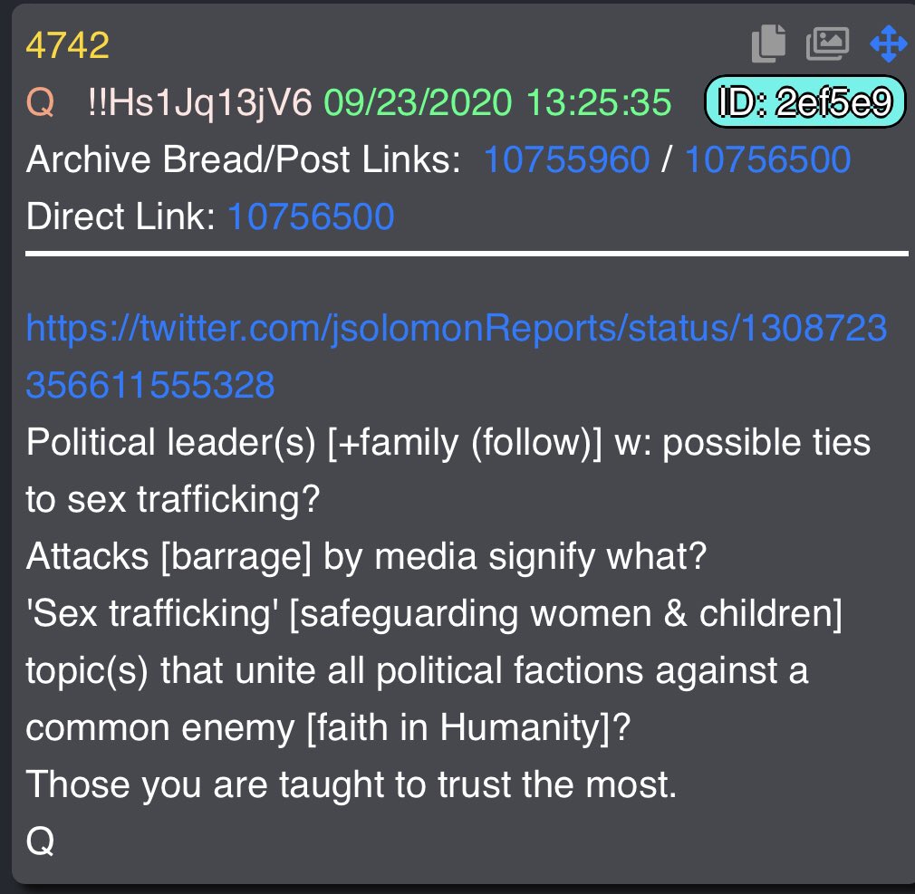 474209/23/2020  https://twitter.com/jsolomonReports/status/1308723356611555328Attacks [barrage] by media signify what?'Sex trafficking' [safeguarding women & children] topic(s) that unite all political factions against a common enemy [faith in Humanity]?Those you are taught to trust the most. Q