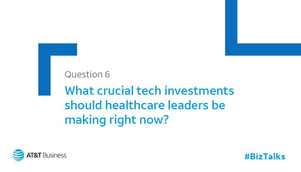 Q6: What crucial tech investments should healthcare leaders be making right now?

#BizTalks #HealthTech