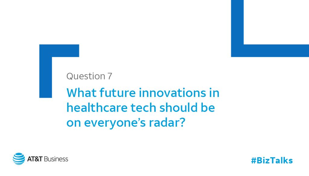 Last question.

Q7: What future innovations in healthcare tech should be on everyone’s radar?

#BizTalks #HealthTech