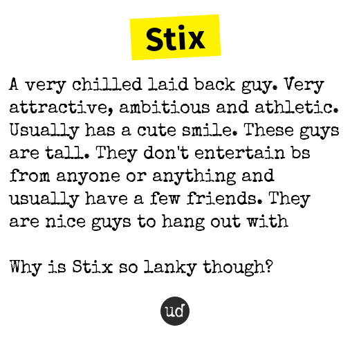 <a href="/RedmanStix/">Stix Redman</a> Stix: A very chilled laid back guy. Very attractive, ambitious and... stix.urbanup.com/14674792