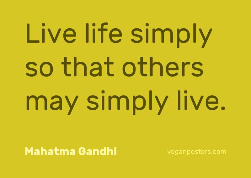 Live life simply so that others may simply live. - Mahatma Gandhi #vegan
