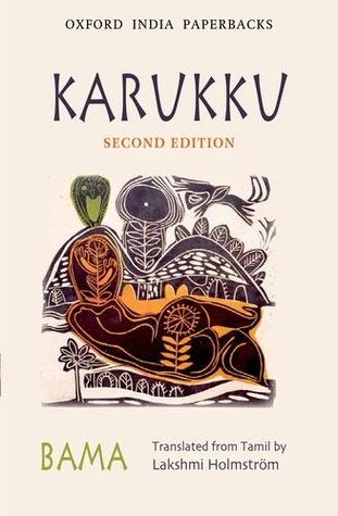 19. Karukku by Bama (Tamil). Translator: Lakshmi Holmström. A seminal autobiographical novel that chronicles the joys and sorrows of Dalit Christian women in Tamil Nadu. It is the novel that must be read, without a shadow of doubt. Just read it.