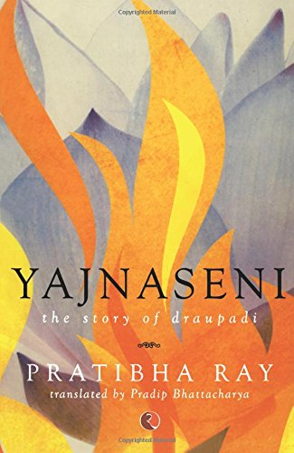 22. Yajnaseni by Pratibha Ray (Odiya). Translator: Pradip Bhattacharya. A very nuanced portrait of Draupadi - balancing the shades of grey with what we have heard of her, and also placing her in the modern context.