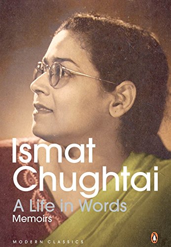 1. A Life in Words: Memoirs by Ismat Chughtai. (Urdu title: Kaghazi hai Pairahan). Translator: M. Asaduddin. This book is an honest account of a writer’s life – from childhood to youth to old-age. Chughtai speaks of women’s liberation to class differences with great intensity.