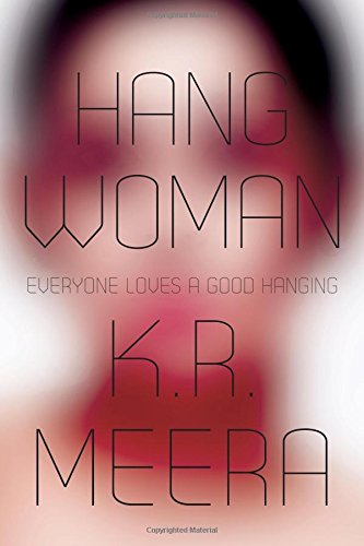 2. Hangwoman by K.R. Meera (Malayalam: Aarachaar). Translator: J. Devika. Twenty-two year old, Chetna is the first lady executioner of India and with a family tradition to take over. Of course, that is where the title comes from, but there is more to it than the obvious. Layered!
