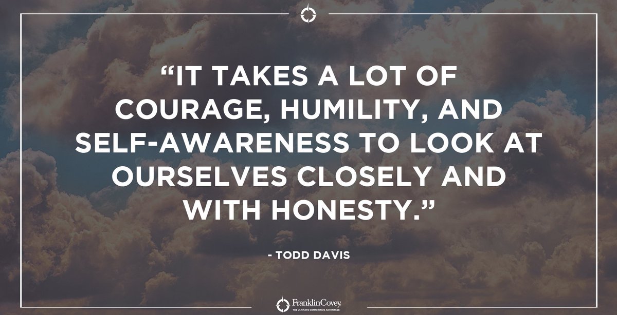 franklincovey's tweet photo. "It takes a lot of courage, humility, and self-awareness to look at ourselves closely and with honesty." - Todd Davis #bravery #character #SelfAwareness #honest #QOTD https://t.co/tYreFPhNE5