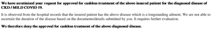 Here, claim rejected by Star, says patient shouldnt've been admitted for "mild COVID," had pre existing kidney diseaseBut customer's med check while buying policy didnt show CKD, rejection says cant ascertain duration of CKD, & COVID hospitalisation was mandated by state gov.